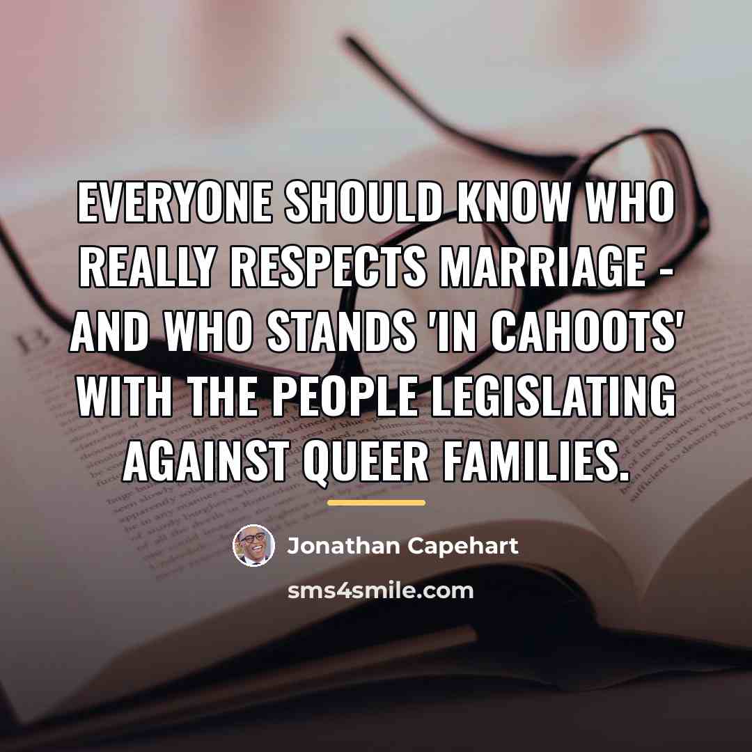 “Everyone should know who really respects marriage - and who…” quote by Jonathan Capehart