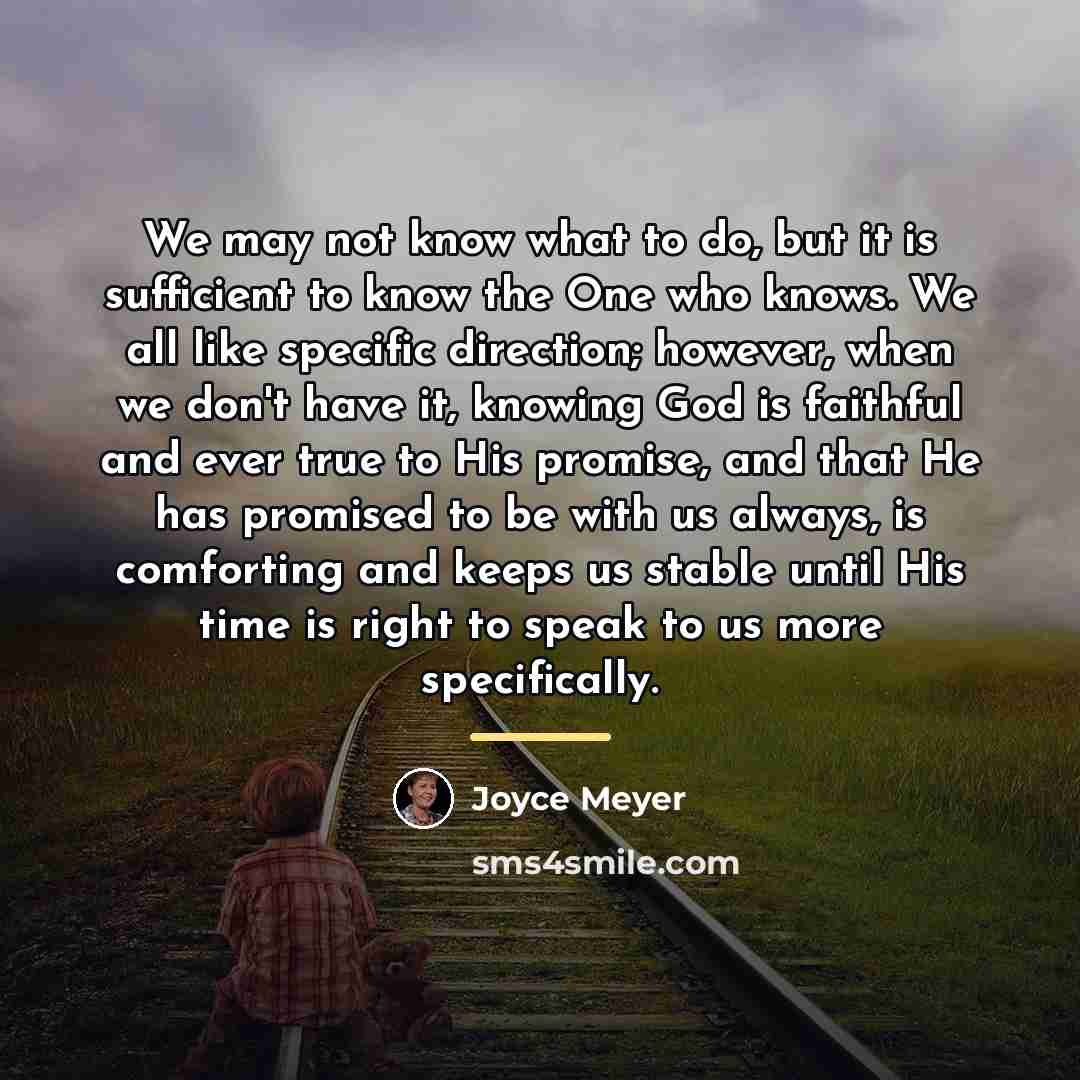 “We may not know what to do, but it is…” quote by Joyce Meyer