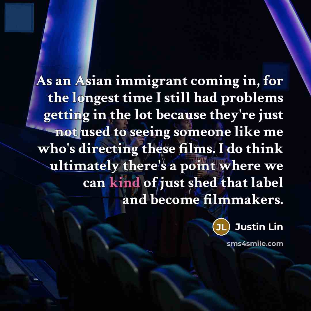 “As an Asian immigrant coming in, for the longest time…” quote by Justin Lin