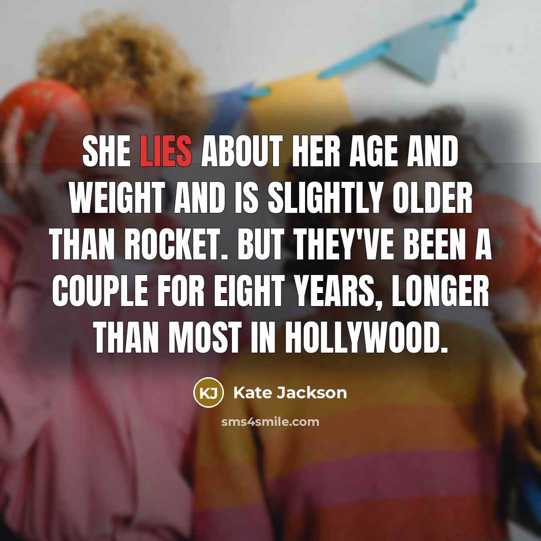 “She lies about her age and weight and is slightly…” quote by Kate Jackson