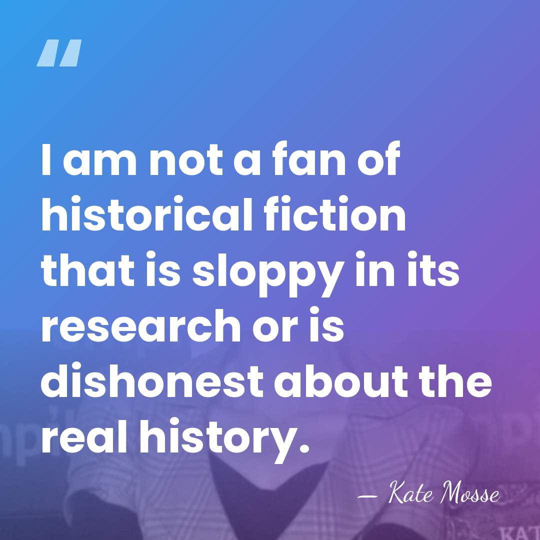 I am not a fan of historical fiction that is sloppy in&hellip; - Kate Mosse