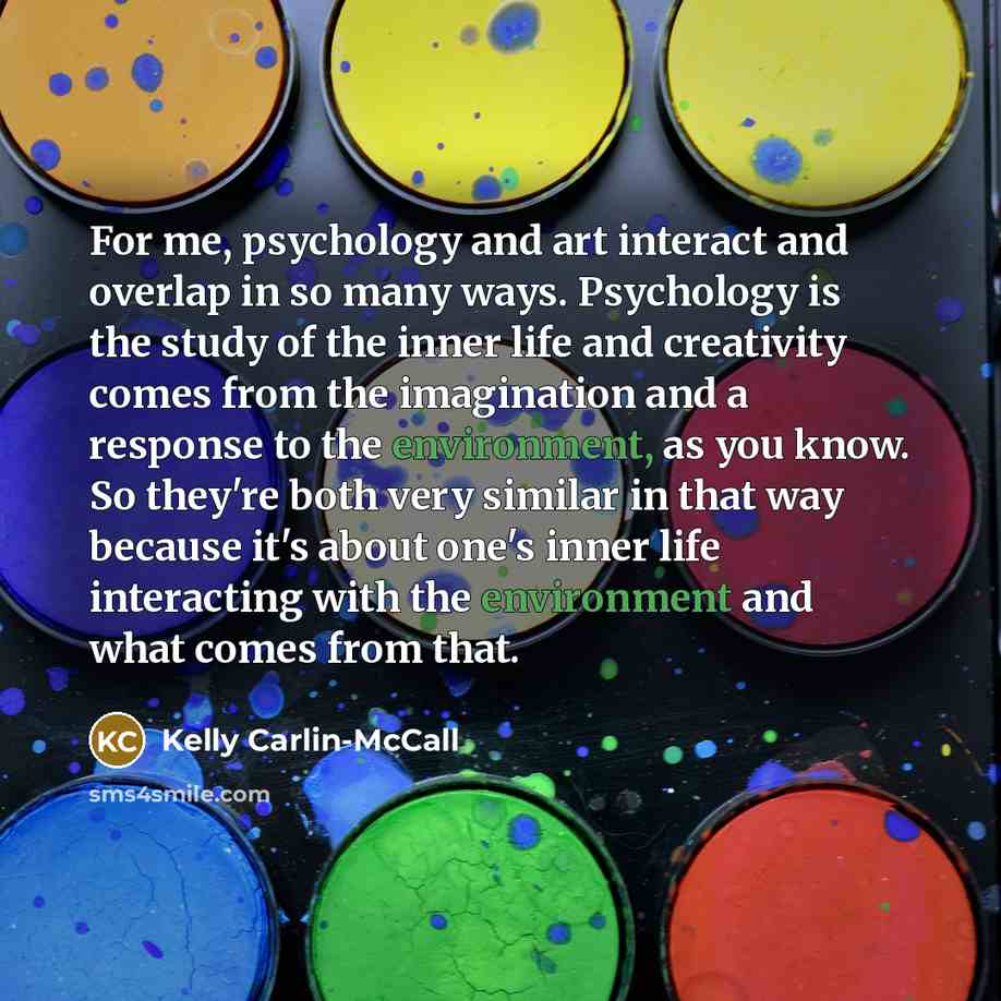 “For me, psychology and art interact and overlap in so…” quote by Kelly Carlin-McCall