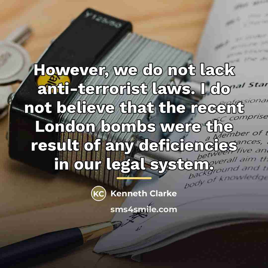 “However, we do not lack anti-terrorist laws. I do not…” quote by Kenneth Clarke