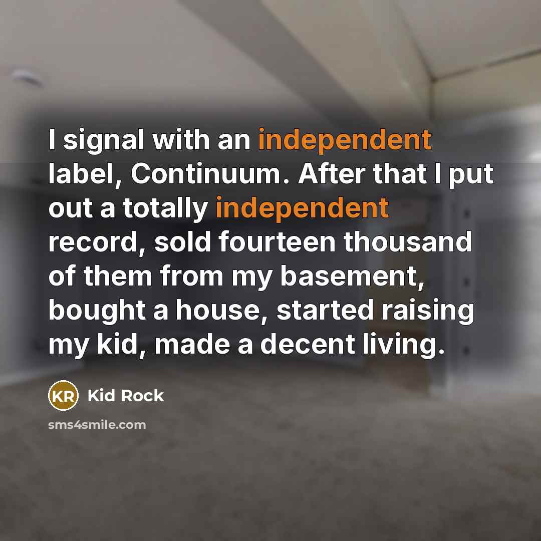 “I signal with an independent label, Continuum. After that I…” quote by Kid Rock
