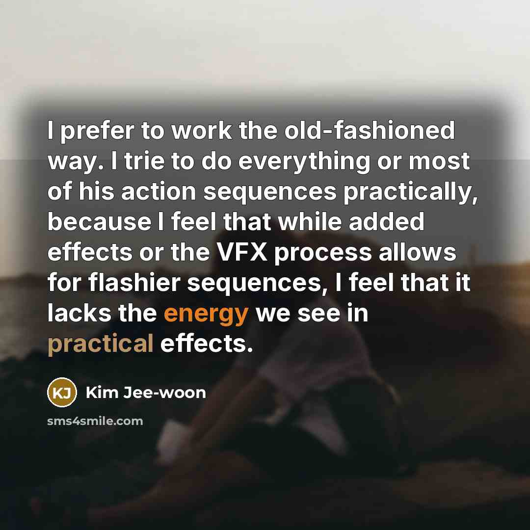 “I prefer to work the old-fashioned way. I trie to…” quote by Kim Jee-woon