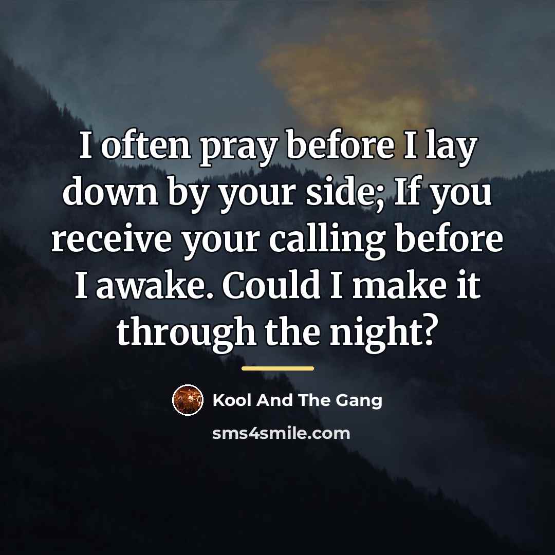 “I often pray before I lay down by your side;…” quote by Kool And The Gang