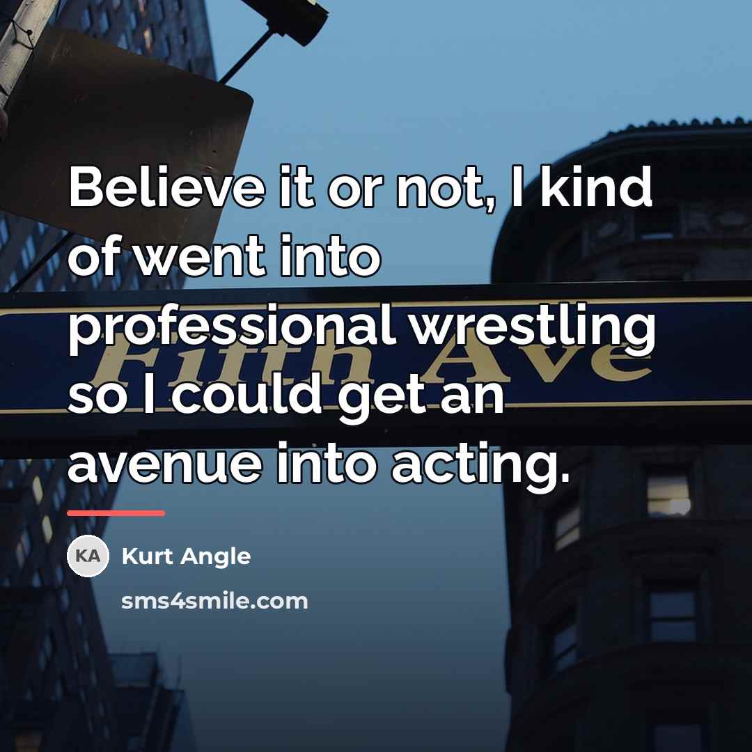 “Believe it or not, I kind of went into professional…” quote by Kurt Angle