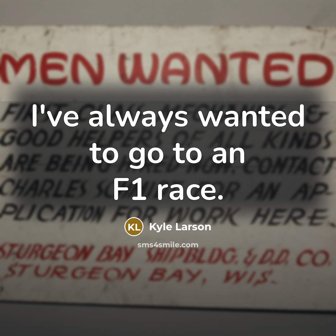 “I've always wanted to go to an F1 race.…” quote by Kyle Larson