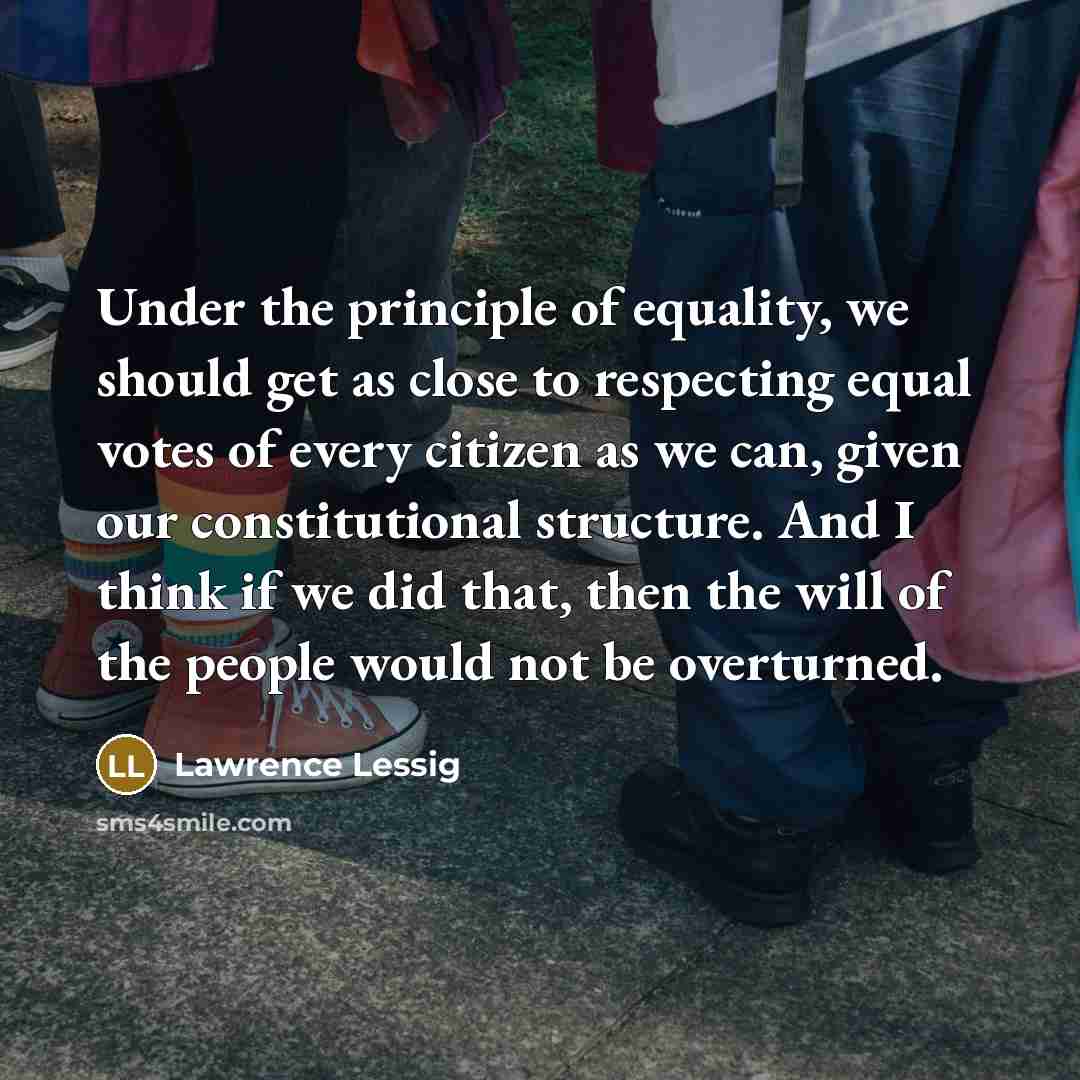 “Under the principle of equality, we should get as close…” quote by Lawrence Lessig
