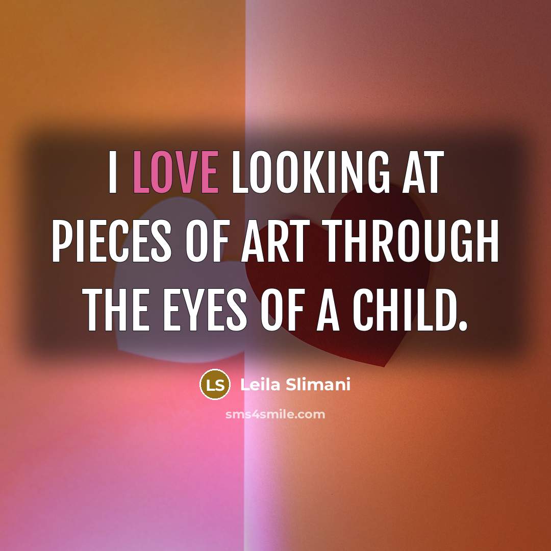“I love looking at pieces of art through the eyes…” quote by Leila Slimani