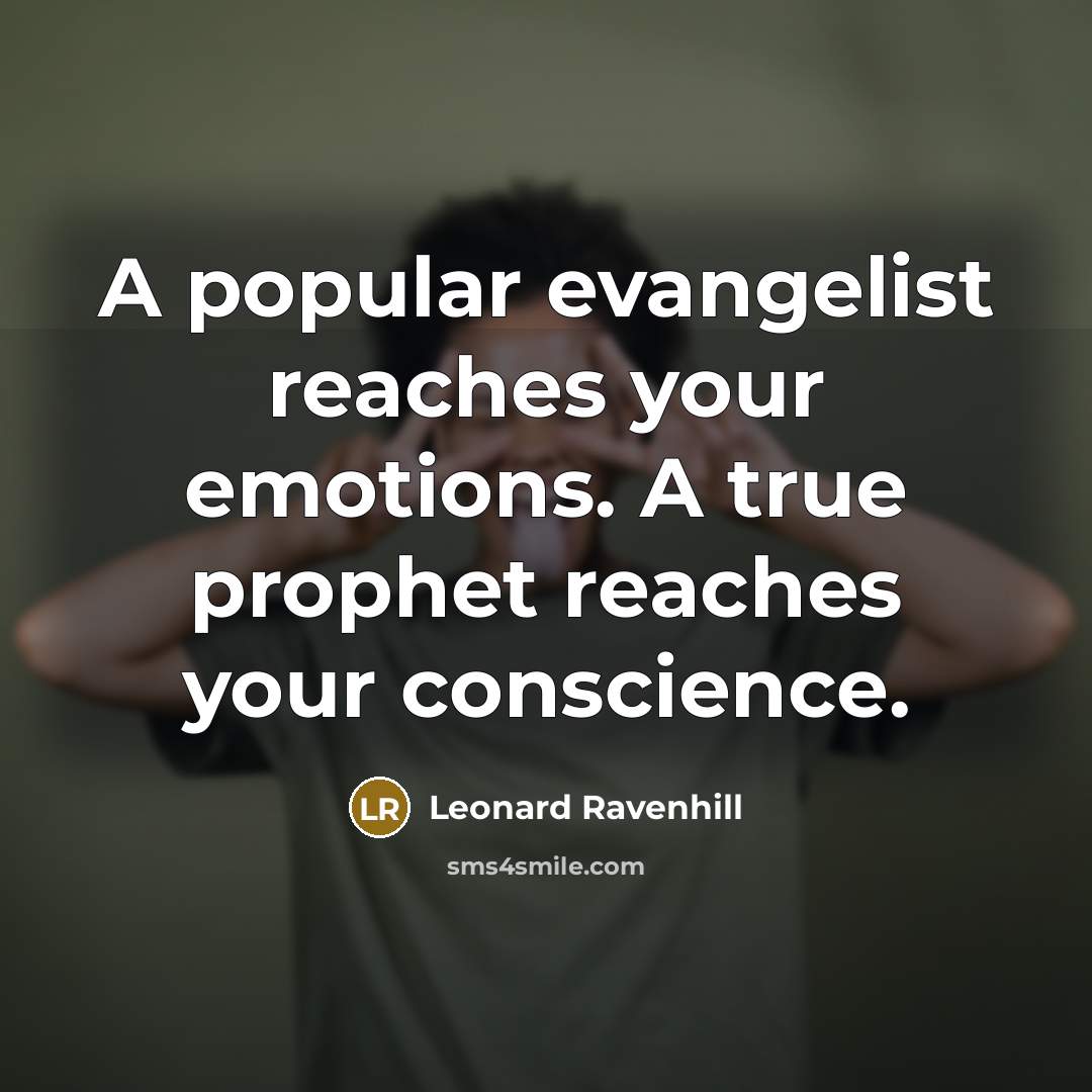 “A popular evangelist reaches your emotions. A true prophet reaches…” quote by Leonard Ravenhill