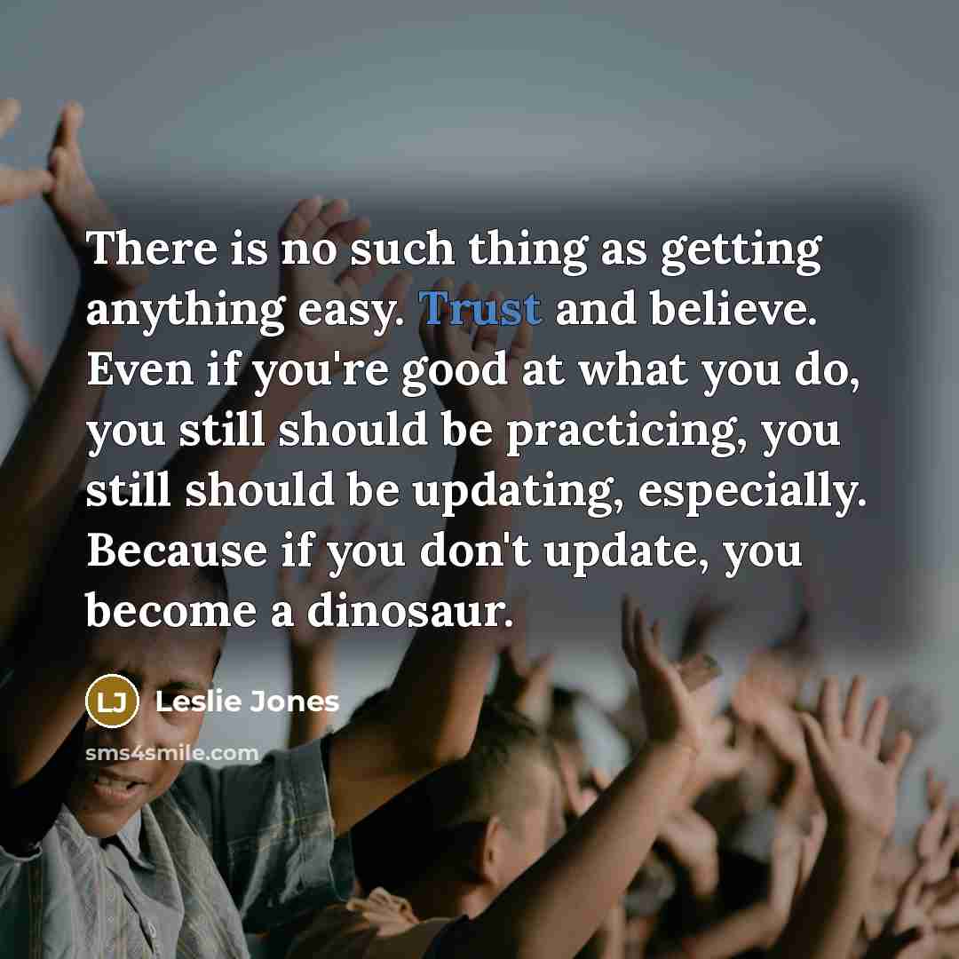 “There is no such thing as getting anything easy. Trust…” quote by Leslie Jones