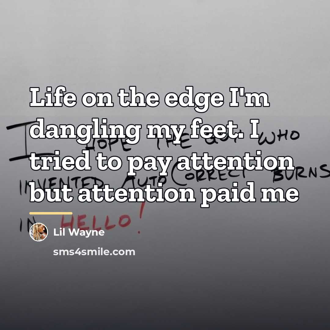 “Life on the edge I'm dangling my feet. I tried…” quote by Lil Wayne