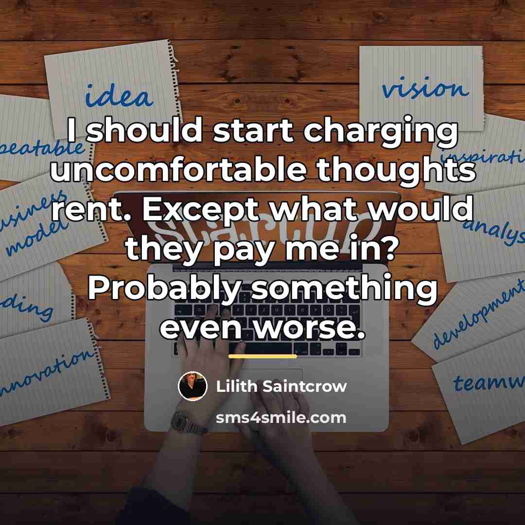 “I should start charging uncomfortable thoughts rent. Except what would…” quote by Lilith Saintcrow