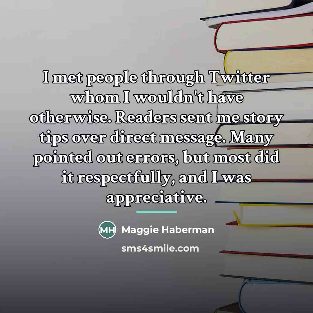 “I met people through Twitter whom I wouldn't have otherwise.…” quote by Maggie Haberman