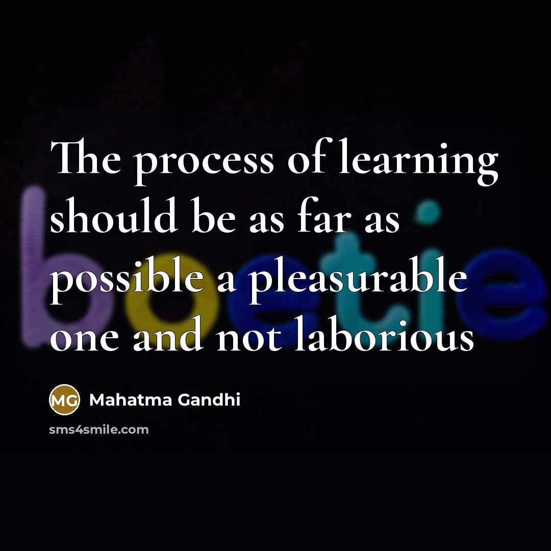 “The process of learning should be as far as possible…” quote by Mahatma Gandhi