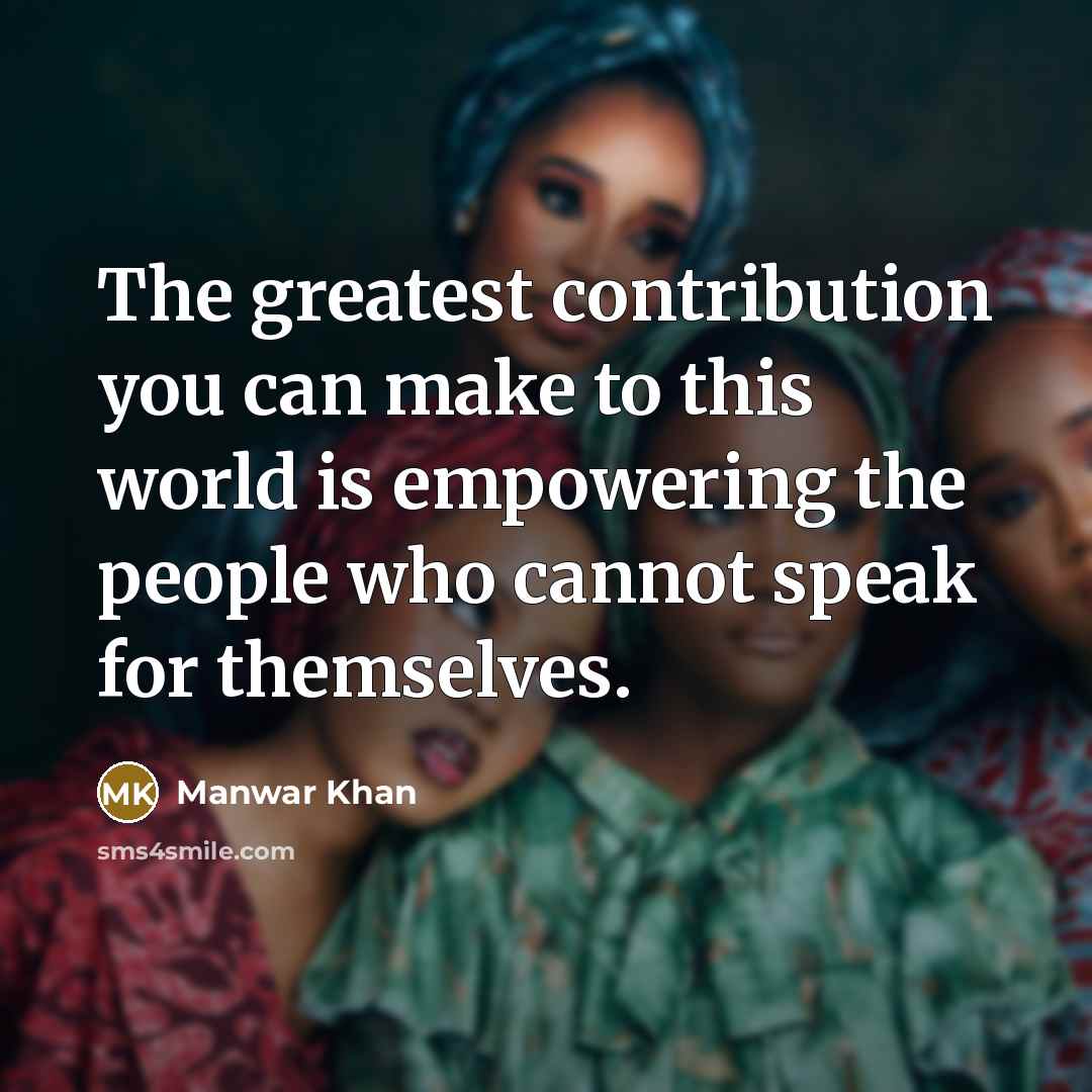 “The greatest contribution you can make to this world is…” quote by Manwar Khan