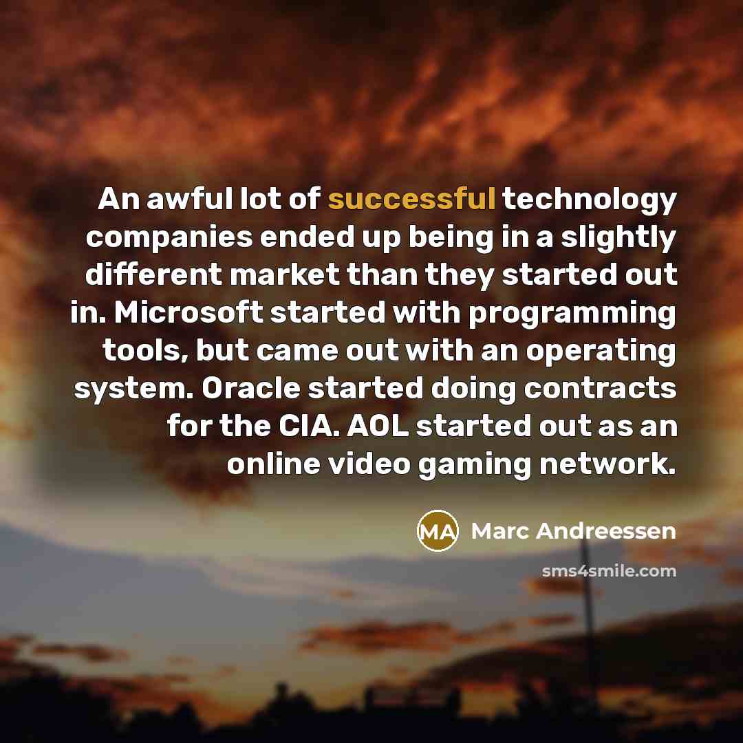 “An awful lot of successful technology companies ended up being…” quote by Marc Andreessen