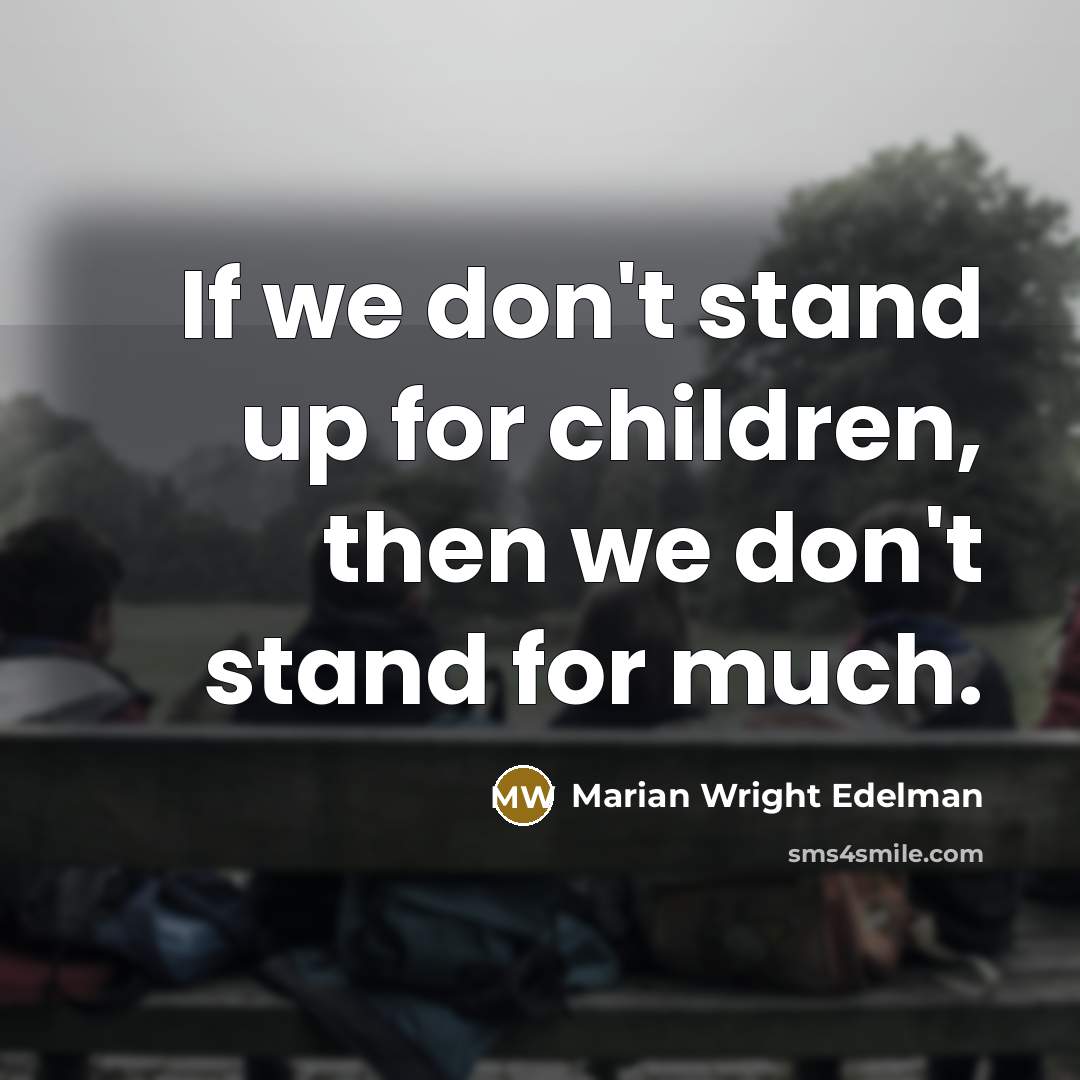 “If we don't stand up for children, then we don't…” quote by Marian Wright Edelman