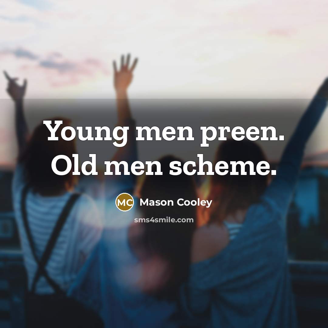 “Young men preen. Old men scheme.…” quote by Mason Cooley