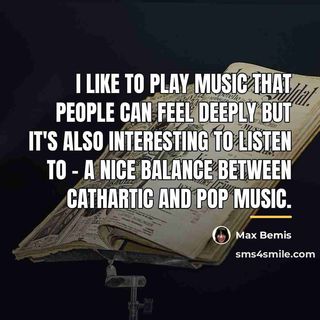 “I like to play music that people can feel deeply…” quote by Max Bemis