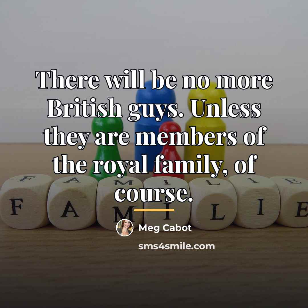 “There will be no more British guys. Unless they are…” quote by Meg Cabot