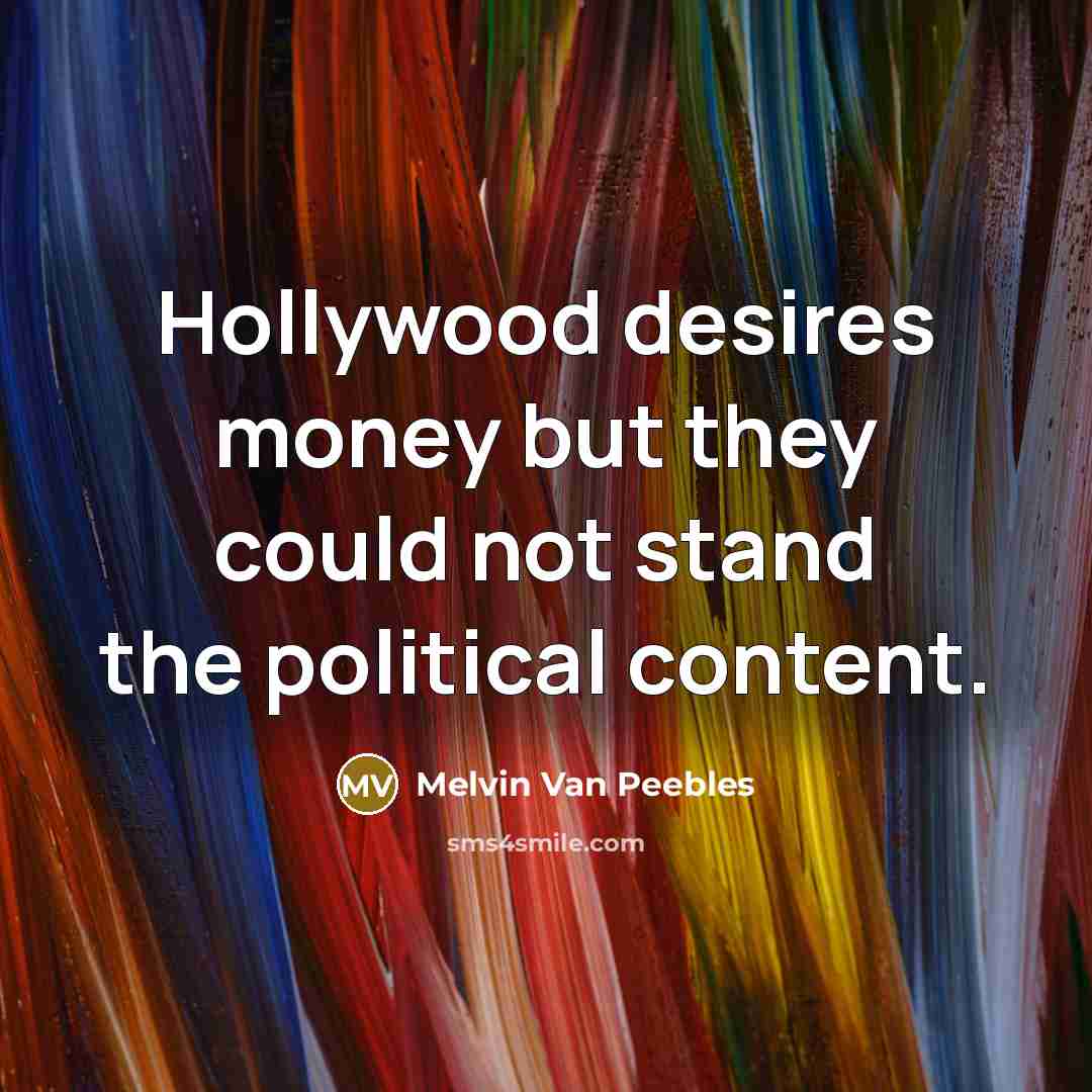 “Hollywood desires money but they could not stand the political…” quote by Melvin Van Peebles