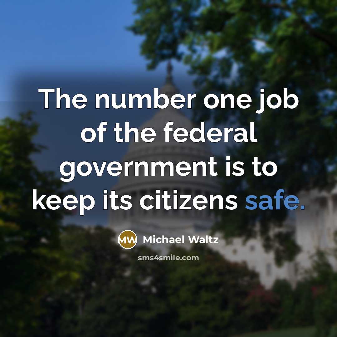 “The number one job of the federal government is to…” quote by Michael Waltz