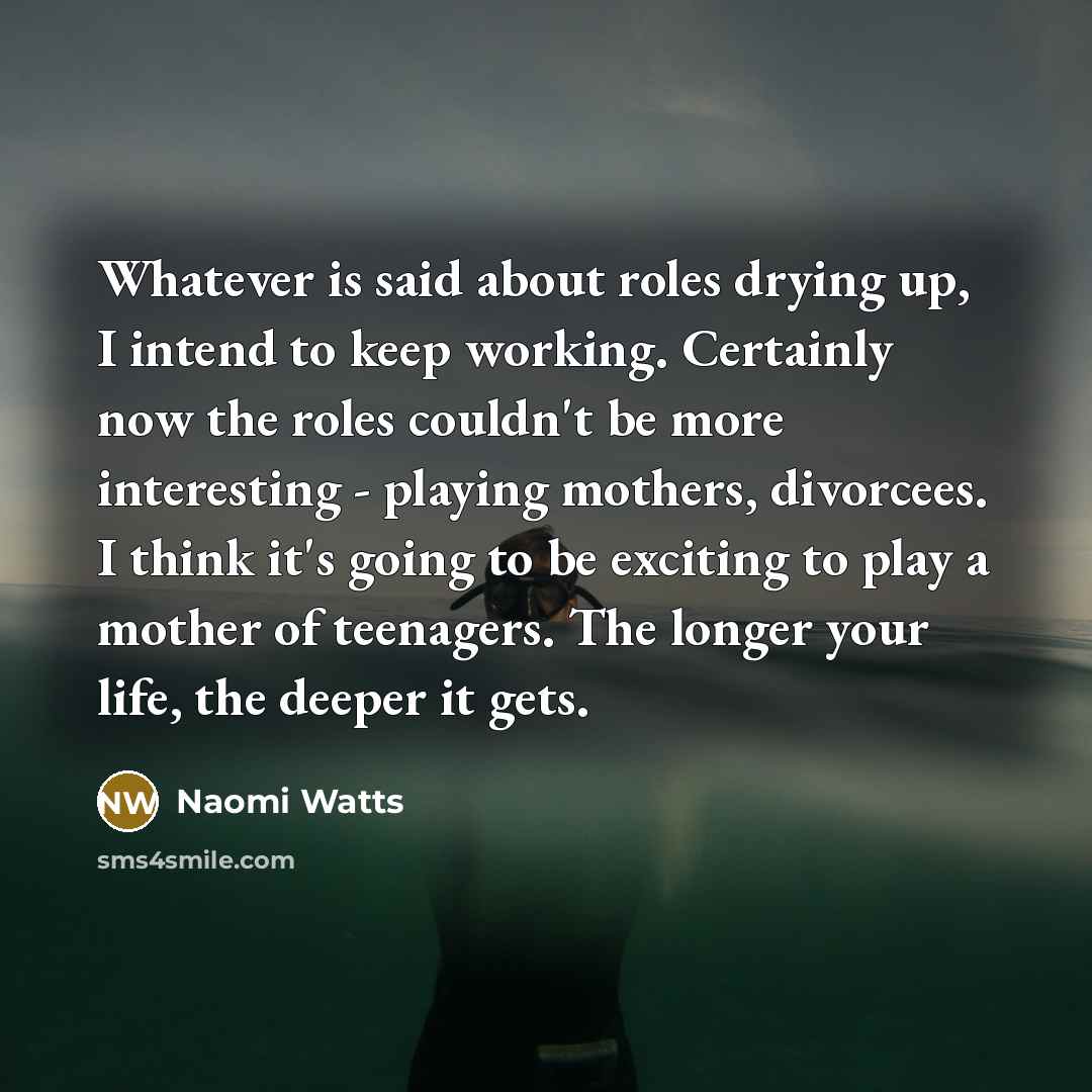 “Whatever is said about roles drying up, I intend to…” quote by Naomi Watts