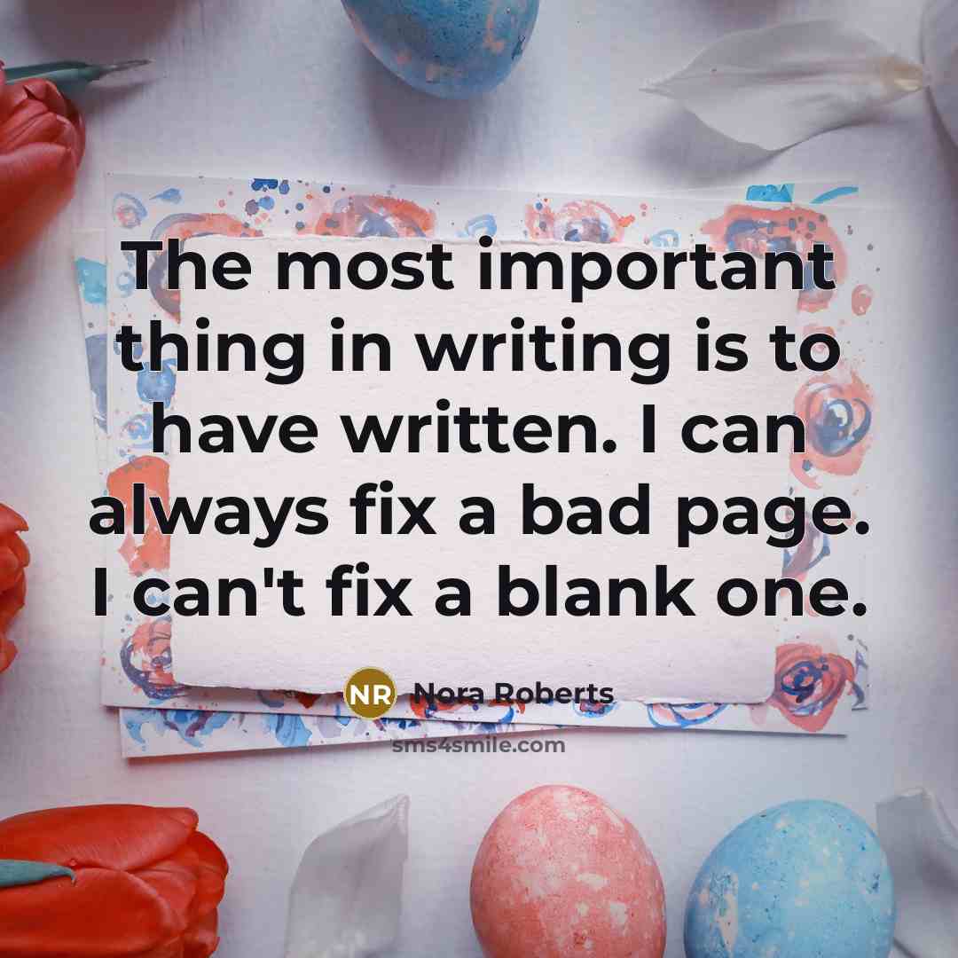“The most important thing in writing is to have written.…” quote by Nora Roberts