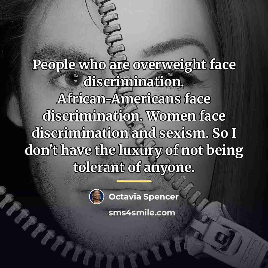“People who are overweight face discrimination. African-Americans face discrimination. Women…” quote by Octavia Spencer