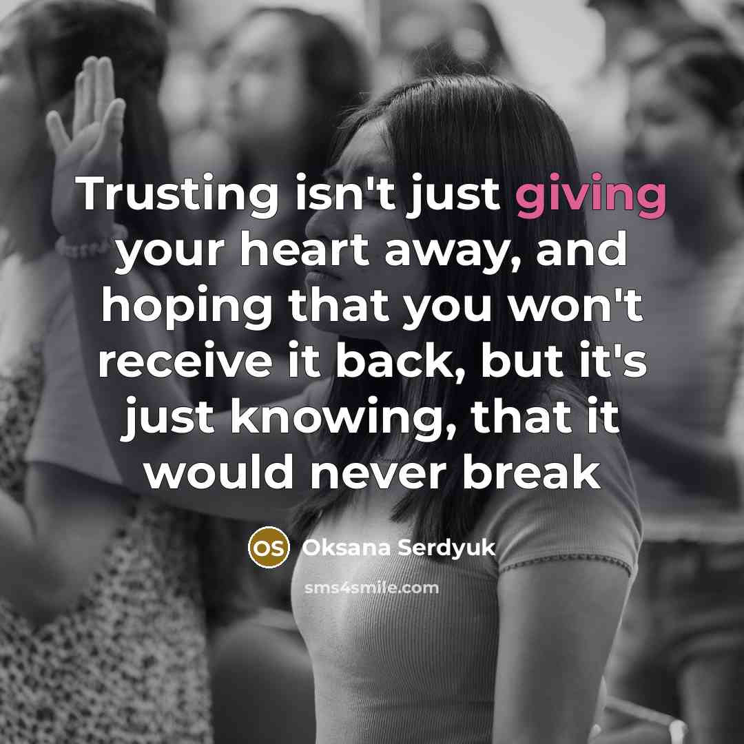 “Trusting isn't just giving your heart away, and hoping that…” quote by Oksana Serdyuk