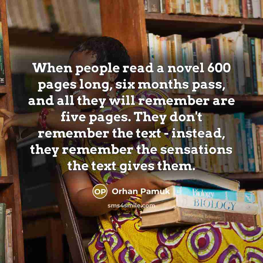“When people read a novel 600 pages long, six months…” quote by Orhan Pamuk
