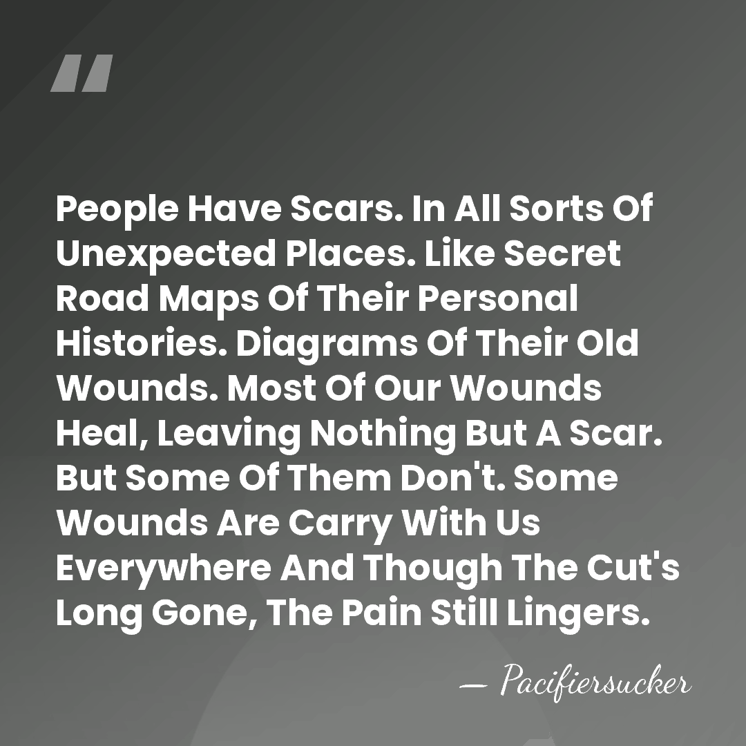 People Have Scars. In All Sorts Of Unexpected Places. Like Secret Road&hellip; - Pacifiersucker