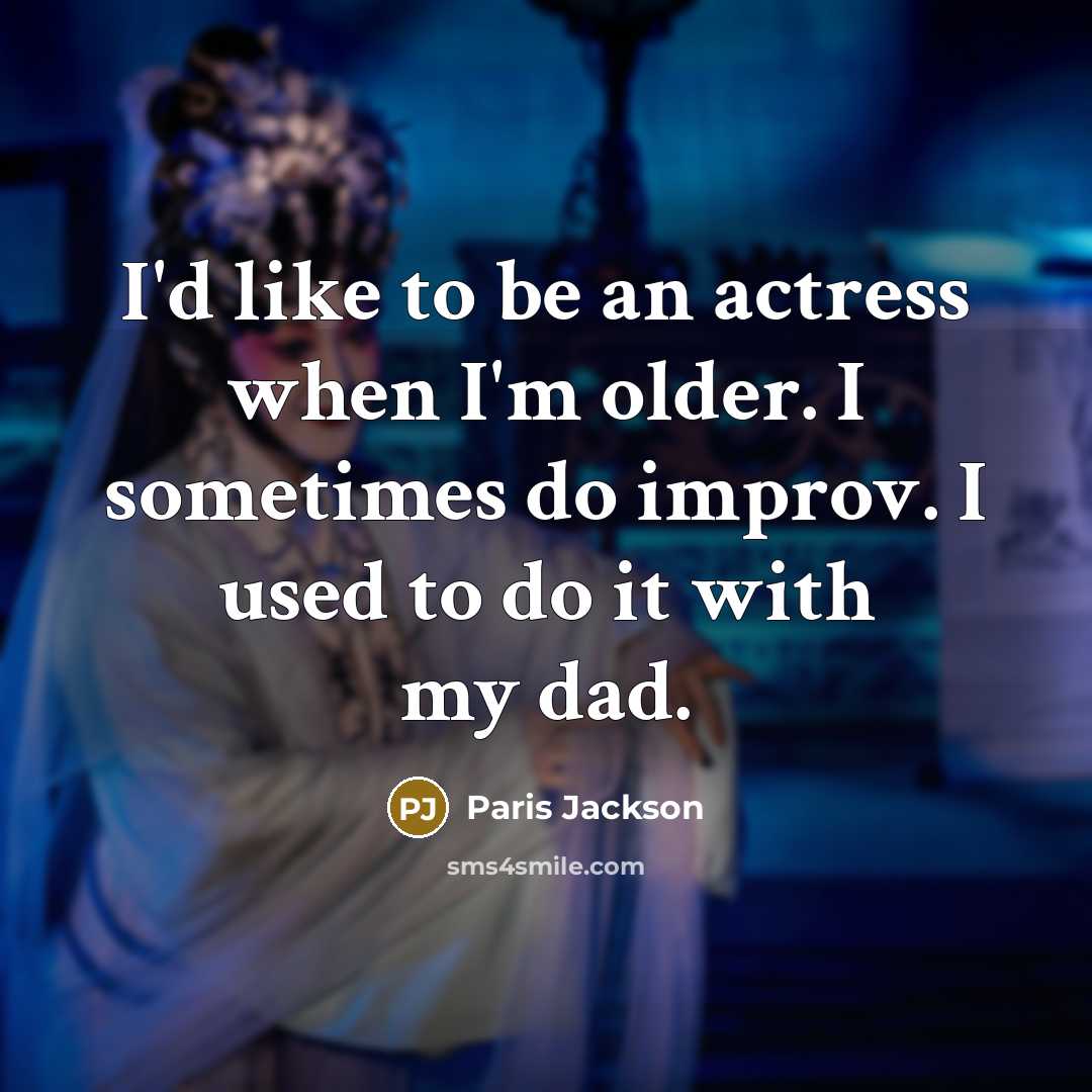 “I'd like to be an actress when I'm older. I…” quote by Paris Jackson