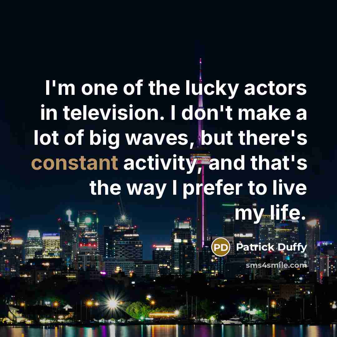 “I'm one of the lucky actors in television. I don't…” quote by Patrick Duffy