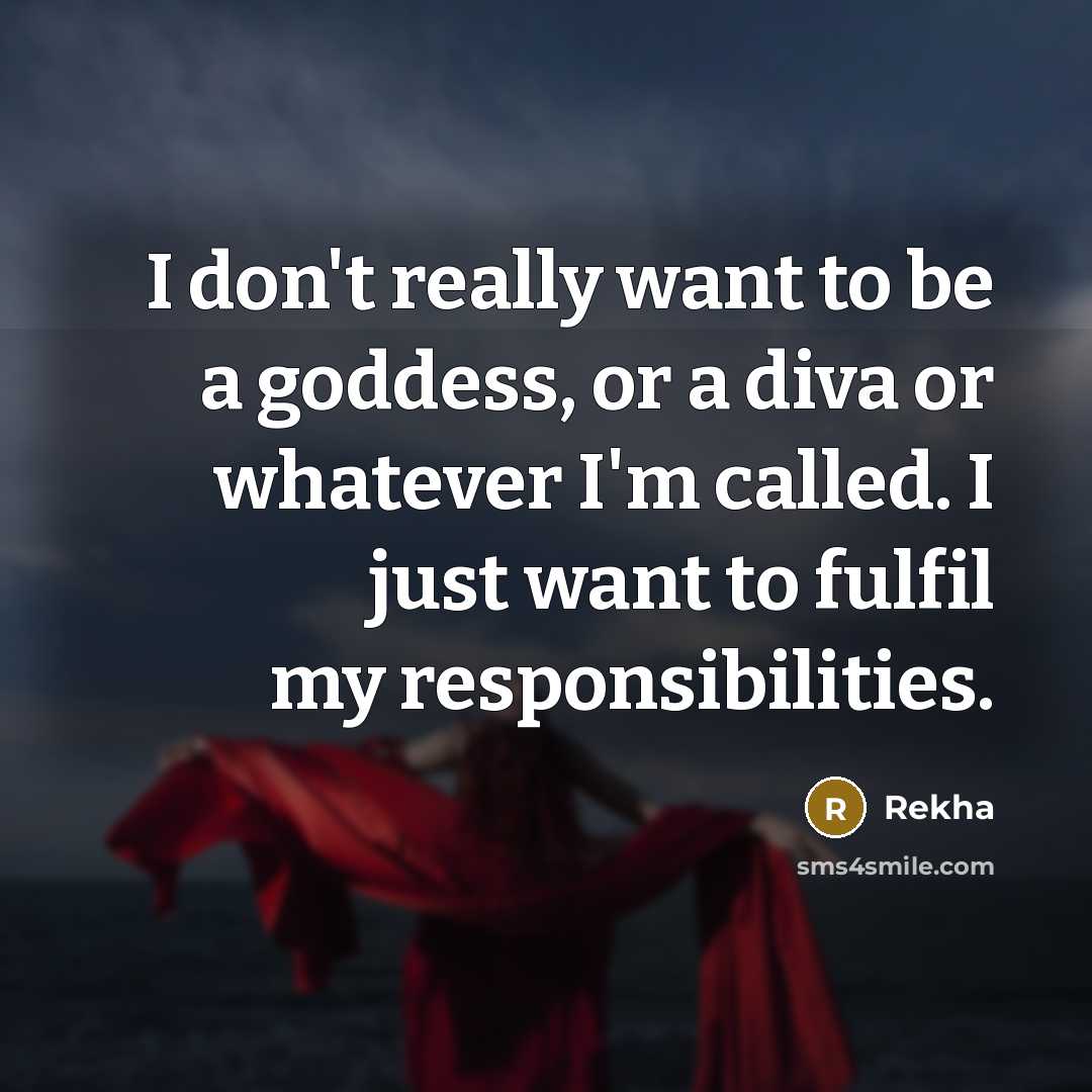 “I don't really want to be a goddess, or a…” quote by Rekha