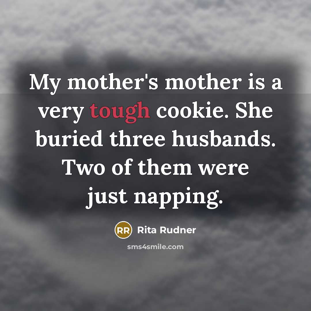 “My mother's mother is a very tough cookie. She buried…” quote by Rita Rudner