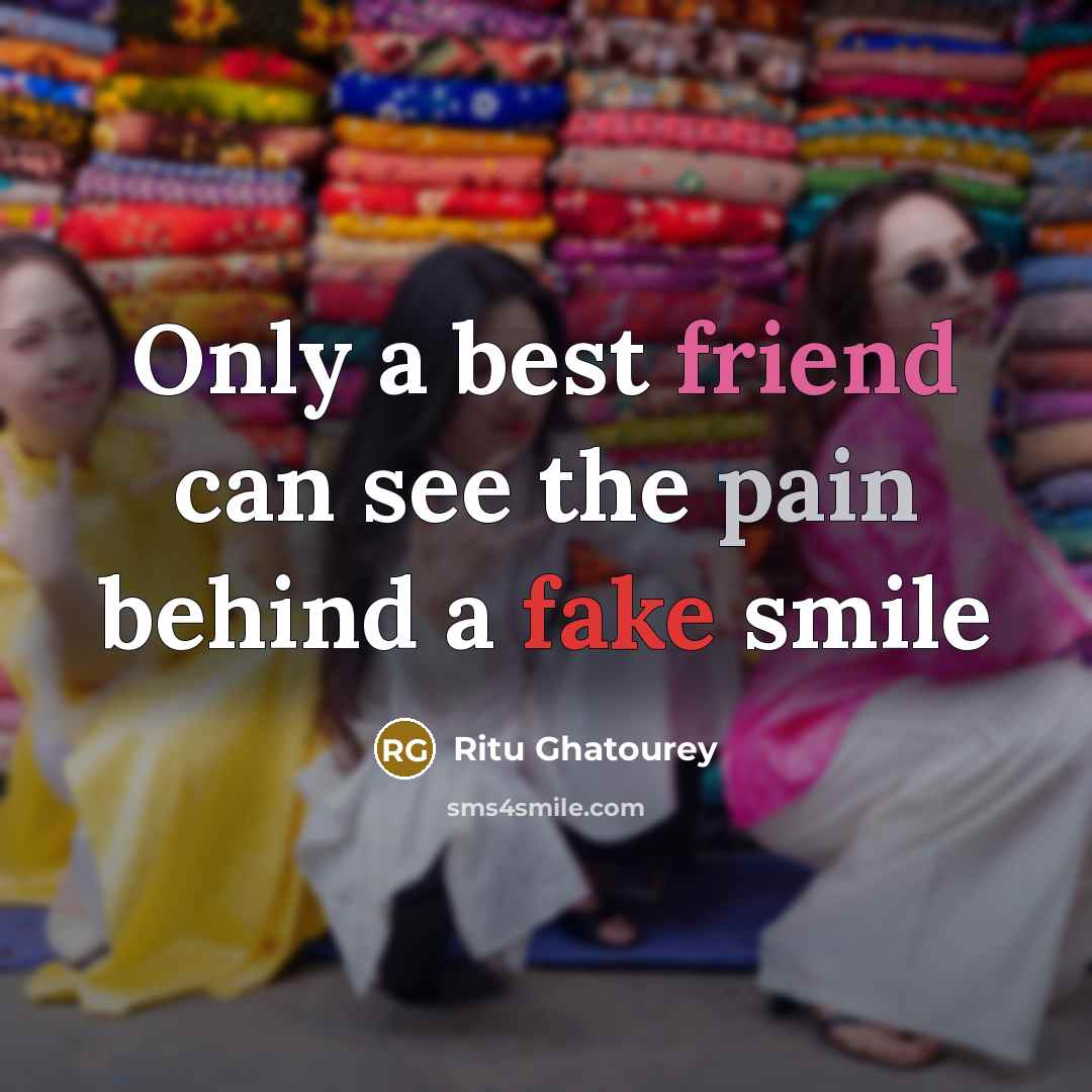 “Only a best friend can see the pain behind a…” quote by Ritu Ghatourey