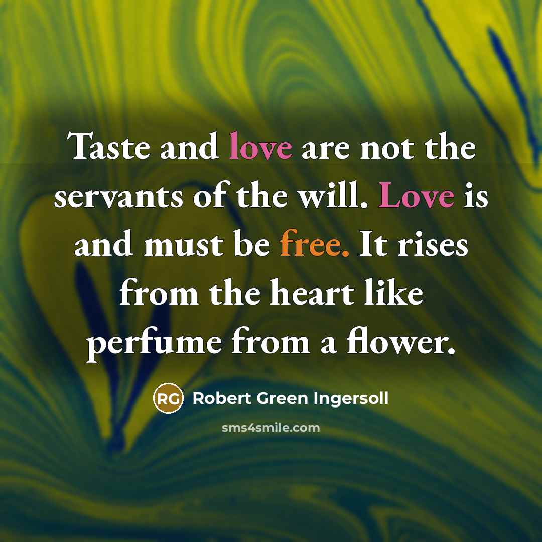 “Taste and love are not the servants of the will.…” quote by Robert Green Ingersoll