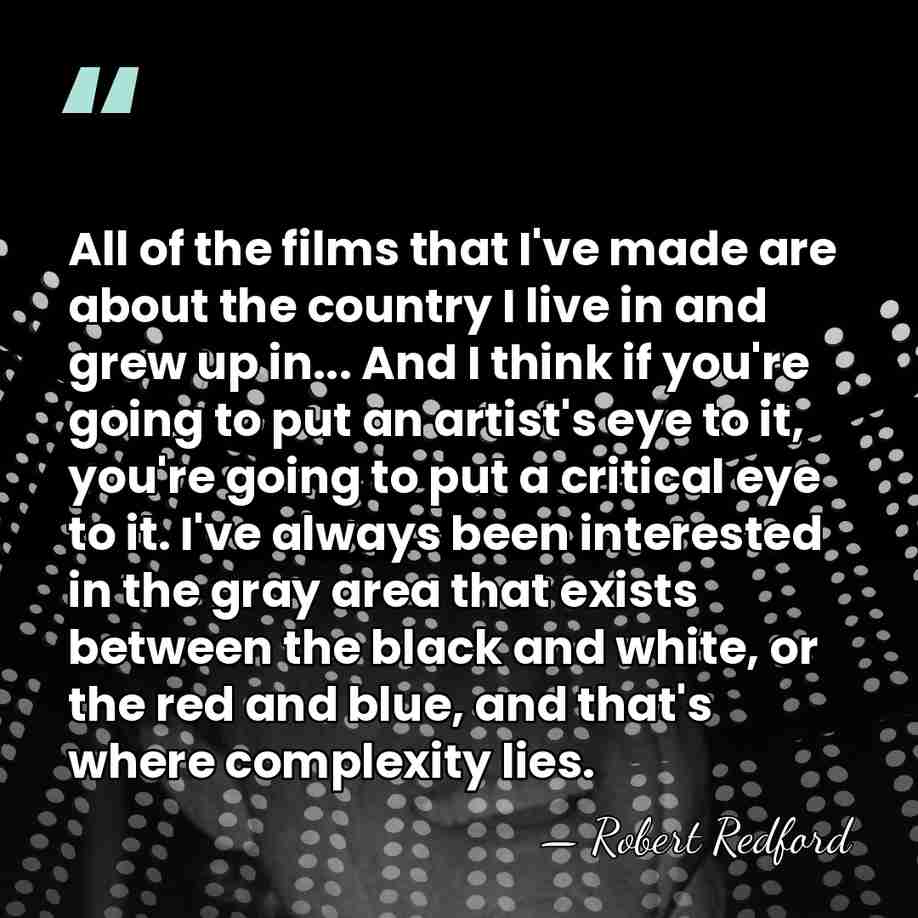 All of the films that I've made are about the country I&hellip; - Robert Redford