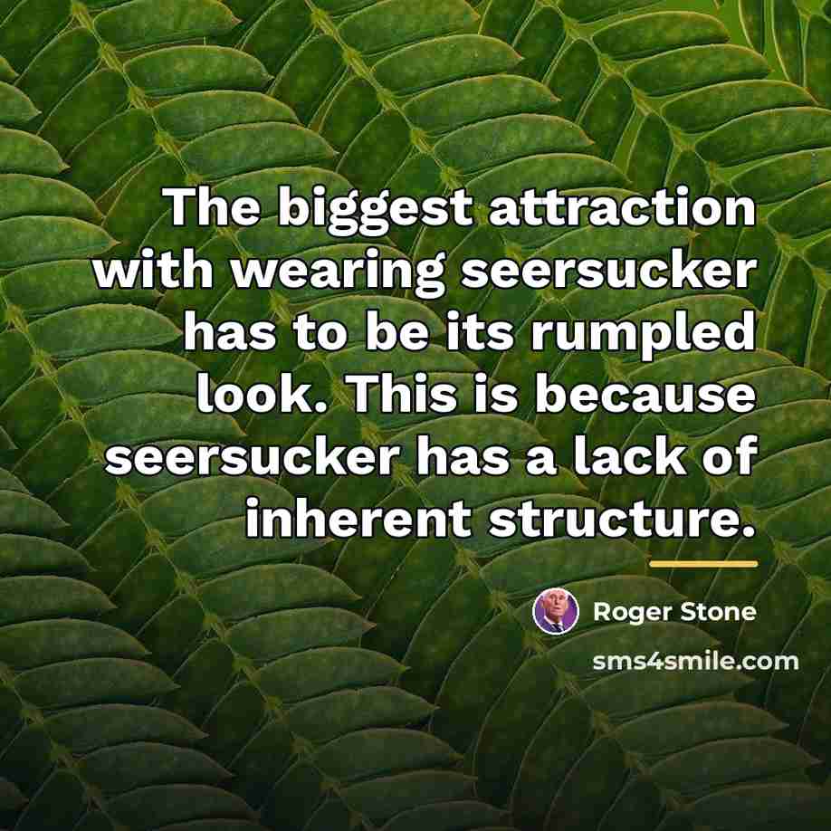 “The biggest attraction with wearing seersucker has to be its…” quote by Roger Stone