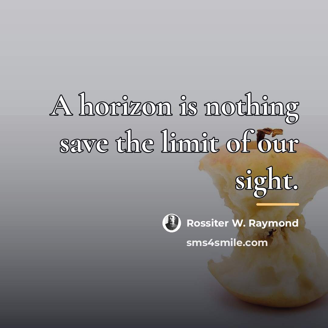 “A horizon is nothing save the limit of our sight.…” quote by Anonymous