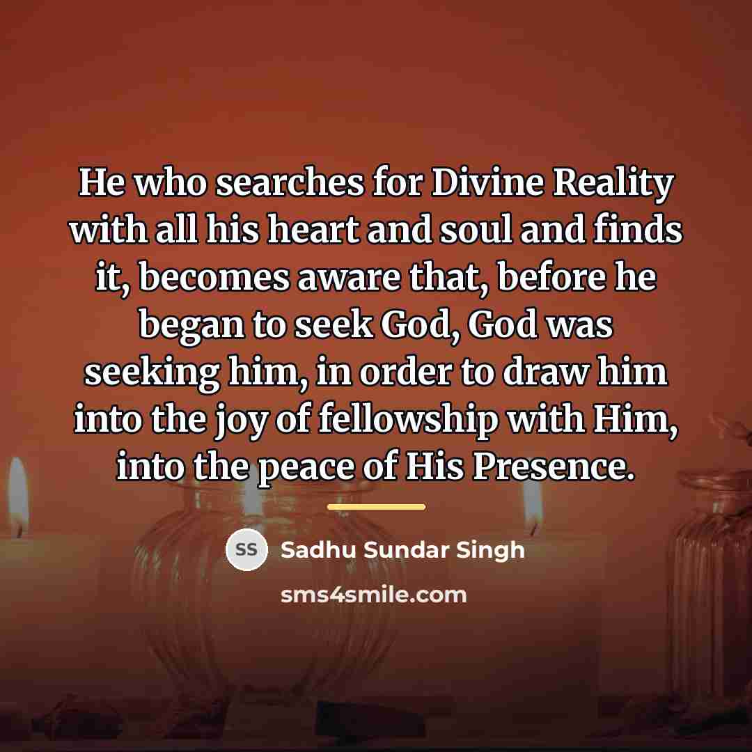 “He who searches for Divine Reality with all his heart…” quote by Sadhu Sundar Singh