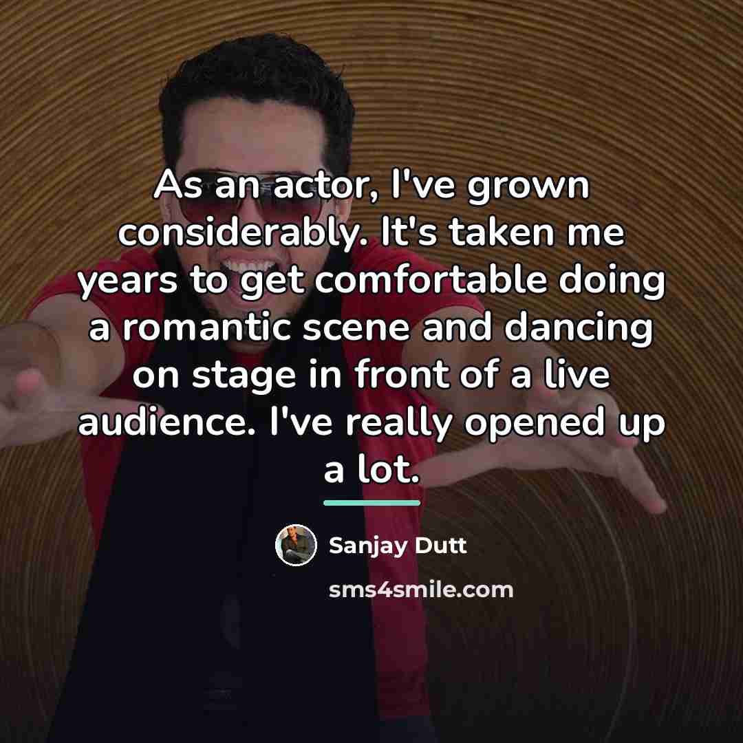 “As an actor, I've grown considerably. It's taken me years…” quote by Sanjay Dutt