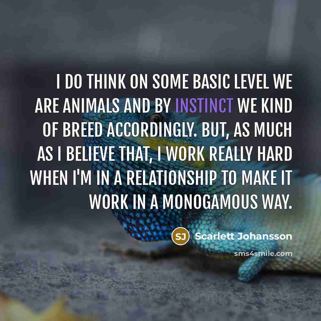 “I do think on some basic level we are animals…” quote by Scarlett Johansson