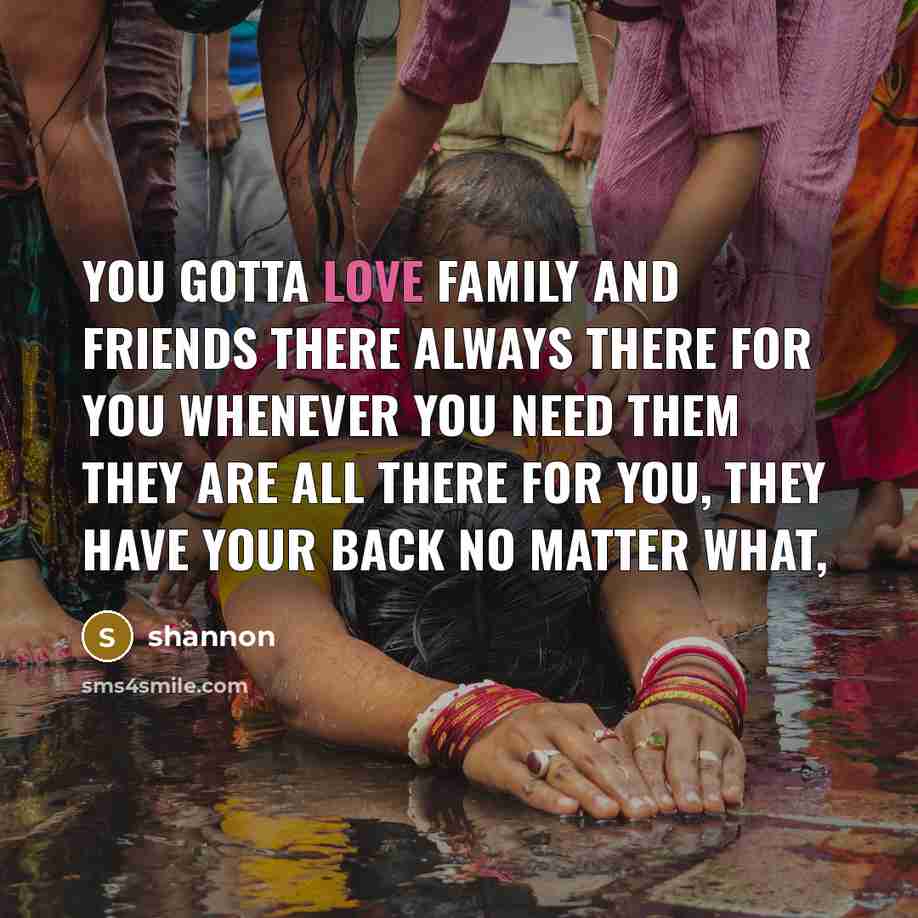 “You gotta love family and friends there always there for…” quote by Shannon