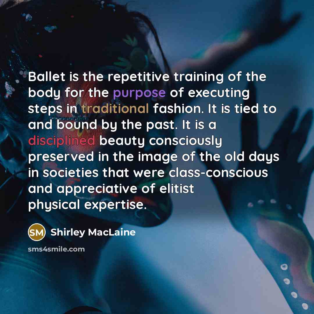 “Ballet is the repetitive training of the body for the…” quote by Shirley MacLaine