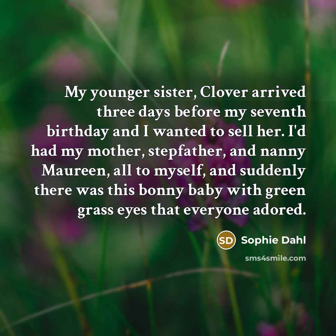 “My younger sister, Clover arrived three days before my seventh…” quote by Sophie Dahl