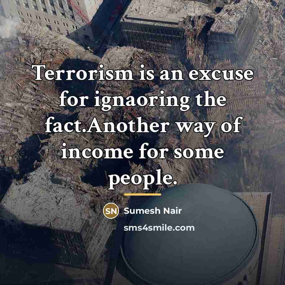 “Terrorism is an excuse for ignaoring the fact.Another way of…” quote by Sumesh Nair